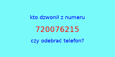 kto dzwonił 720076215  czy odebrać telefon?