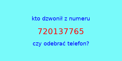 kto dzwonił 720137765  czy odebrać telefon?