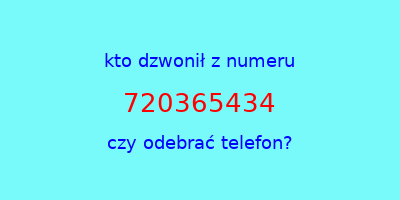 kto dzwonił 720365434  czy odebrać telefon?