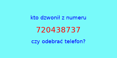 kto dzwonił 720438737  czy odebrać telefon?