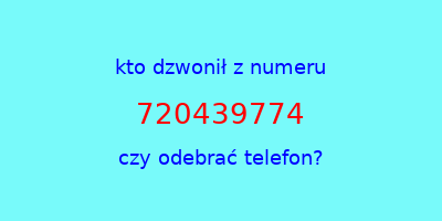 kto dzwonił 720439774  czy odebrać telefon?