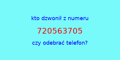 kto dzwonił 720563705  czy odebrać telefon?