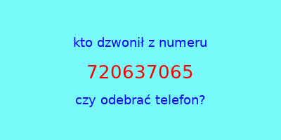 kto dzwonił 720637065  czy odebrać telefon?