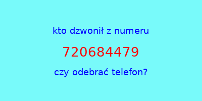 kto dzwonił 720684479  czy odebrać telefon?