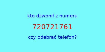 kto dzwonił 720721761  czy odebrać telefon?