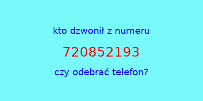 kto dzwonił 720852193  czy odebrać telefon?