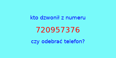 kto dzwonił 720957376  czy odebrać telefon?