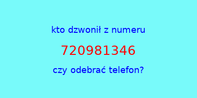 kto dzwonił 720981346  czy odebrać telefon?