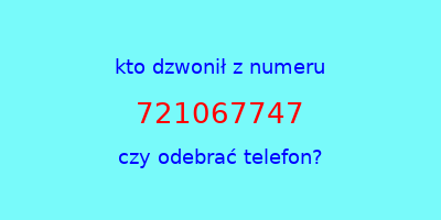 kto dzwonił 721067747  czy odebrać telefon?