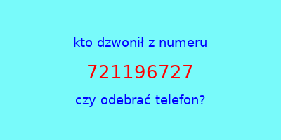 kto dzwonił 721196727  czy odebrać telefon?