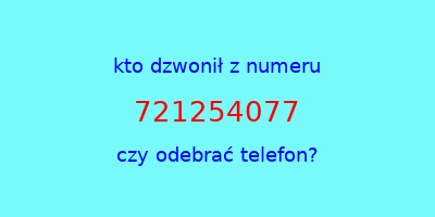 kto dzwonił 721254077  czy odebrać telefon?