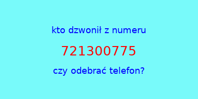 kto dzwonił 721300775  czy odebrać telefon?