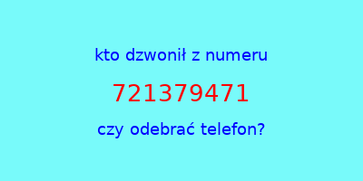 kto dzwonił 721379471  czy odebrać telefon?