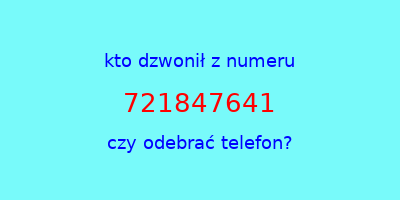 kto dzwonił 721847641  czy odebrać telefon?