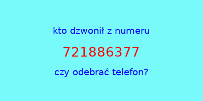 kto dzwonił 721886377  czy odebrać telefon?