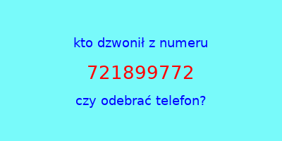 kto dzwonił 721899772  czy odebrać telefon?