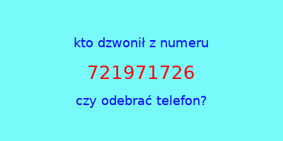 kto dzwonił 721971726  czy odebrać telefon?