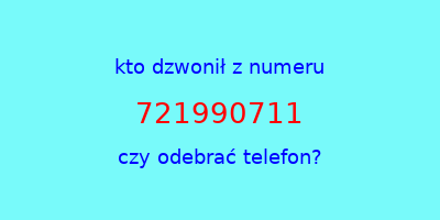 kto dzwonił 721990711  czy odebrać telefon?