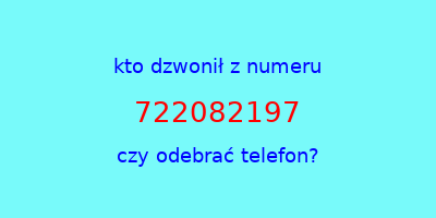 kto dzwonił 722082197  czy odebrać telefon?