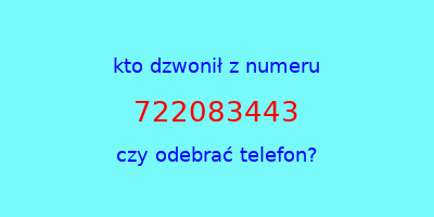 kto dzwonił 722083443  czy odebrać telefon?