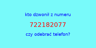 kto dzwonił 722182077  czy odebrać telefon?