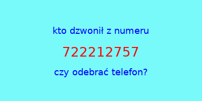 kto dzwonił 722212757  czy odebrać telefon?