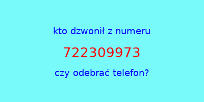 kto dzwonił 722309973  czy odebrać telefon?