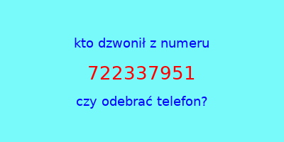 kto dzwonił 722337951  czy odebrać telefon?