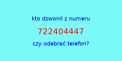 kto dzwonił 722404447  czy odebrać telefon?