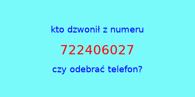 kto dzwonił 722406027  czy odebrać telefon?