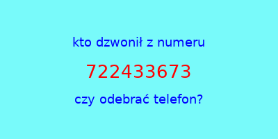 kto dzwonił 722433673  czy odebrać telefon?