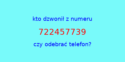 kto dzwonił 722457739  czy odebrać telefon?