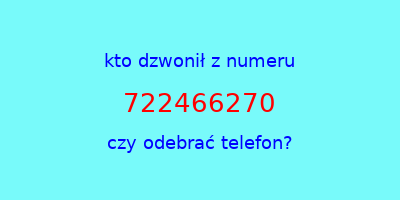 kto dzwonił 722466270  czy odebrać telefon?