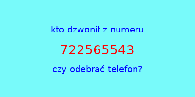 kto dzwonił 722565543  czy odebrać telefon?