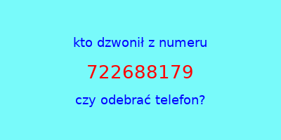 kto dzwonił 722688179  czy odebrać telefon?