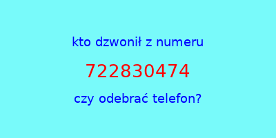 kto dzwonił 722830474  czy odebrać telefon?