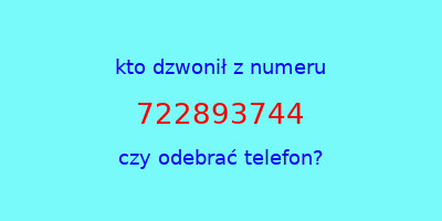 kto dzwonił 722893744  czy odebrać telefon?