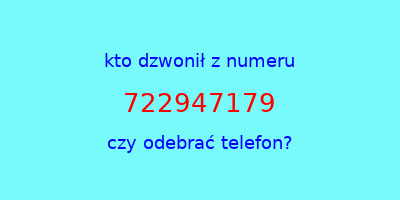 kto dzwonił 722947179  czy odebrać telefon?