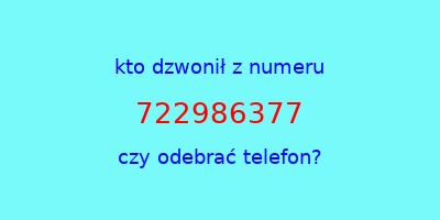 kto dzwonił 722986377  czy odebrać telefon?