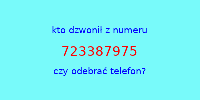 kto dzwonił 723387975  czy odebrać telefon?