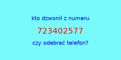 kto dzwonił 723402577  czy odebrać telefon?