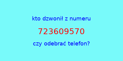 kto dzwonił 723609570  czy odebrać telefon?