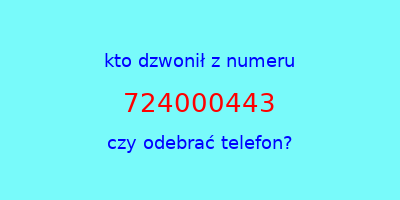 kto dzwonił 724000443  czy odebrać telefon?