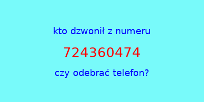 kto dzwonił 724360474  czy odebrać telefon?