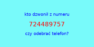 kto dzwonił 724489757  czy odebrać telefon?