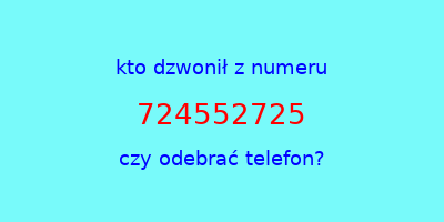 kto dzwonił 724552725  czy odebrać telefon?