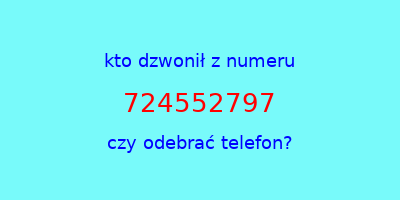 kto dzwonił 724552797  czy odebrać telefon?