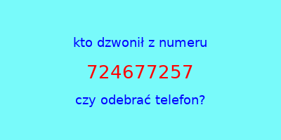 kto dzwonił 724677257  czy odebrać telefon?