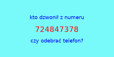 kto dzwonił 724847378  czy odebrać telefon?