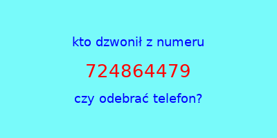 kto dzwonił 724864479  czy odebrać telefon?